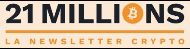 21 Millions - Newsletter Crypto
